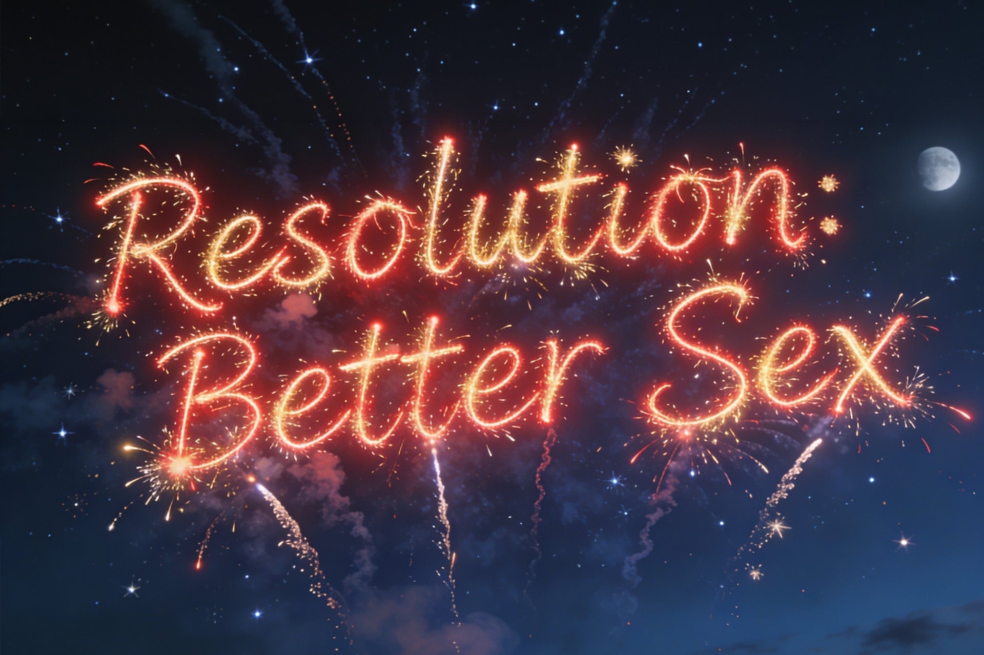 Resolution: Better Sex written in fireworks against a beautiful night sky
