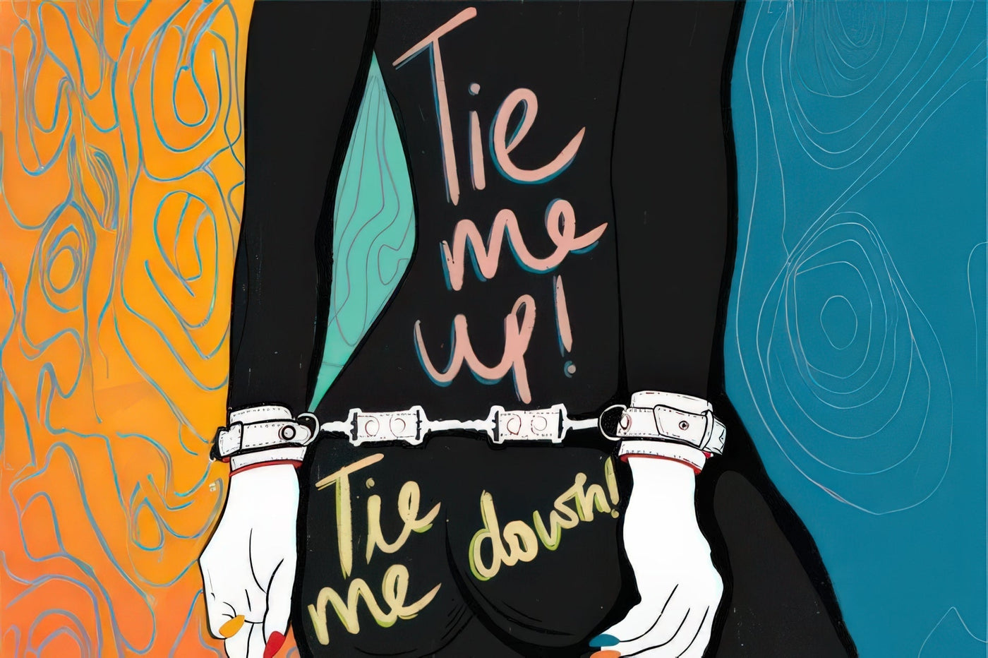 Colorful illustration of a torso wearing handcuffs with playful 'Tie me up! Tie me down!' lettering on an orange-teal background.