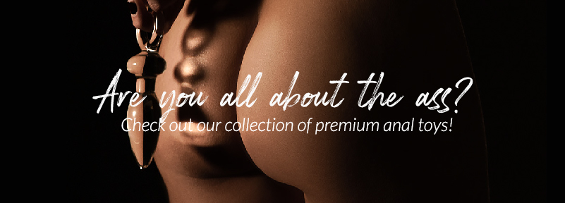 Are you all about the ass? Check out our collection of premium anal toys!